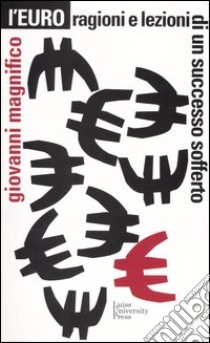 L'euro. Ragioni e lezioni di un successo sofferto libro di Magnifico Giovanni