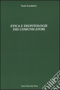 Etica e deontologie dei comunicatori. Con CD-ROM libro di Scandaletti Paolo