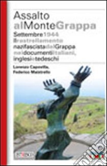 Assalto al Monte Grappa libro di Capovilla Lorenzo; Maistrello Federico