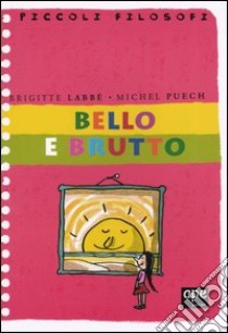 Bello e brutto libro di Labbé Brigitte - Puech Michel