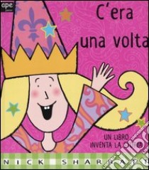 C'era una volta. Un libro inventa la storia libro di Sharratt Nick