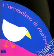 L'arcobaleno di Anatrella libro di Barry Frances