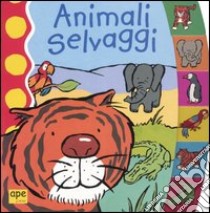 Animali selvaggi libro di Young Pippa