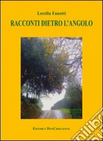 Racconti dietro l'angolo libro di Fanotti Lorella