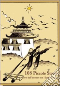 Centootto piccole storie sorte dall'incontro con i Lama tibetani libro di La Rocca Francesco