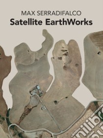 Satellite earth works libro di Serradifalco Max