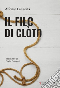 Il filo di Clòto. Imponderabili destini libro di La Licata Alfonso