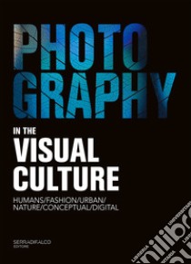 Photography in the visual culture 22/23. Infinite visions of a universal languages. Ediz. italiana e inglese libro di Serradifalco Giovanni; Gryniuk N. (cur.)