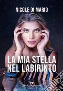 La mia stella nel labirinto libro di Di Mario Nicole