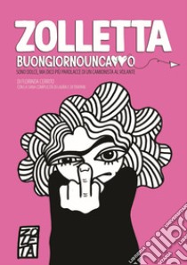 Zolletta. Buongiornouncazzo libro di Cerrito Florinda