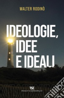 Ideologie, idee e ideali. Nuova ediz. libro di Rodinò Walter