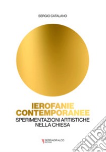 Ierofanie contemporanee. Sperimentazioni artistiche nella Chiesa libro di Catalano Sergio