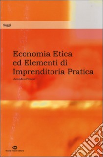 Economia etica ed elementi di imprenditoria pratica libro di Pesce Amedeo