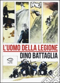 L'uomo della legione libro di Battaglia Dino