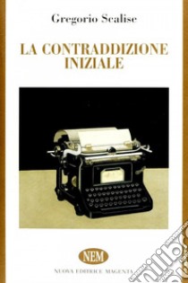 La contraddizione iniziale libro di Scalise Gregorio