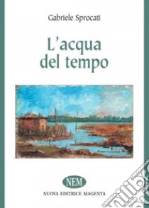 L'acqua del tempo libro di Sprocati Gabriele