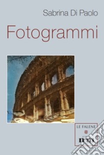 Fotogrammi libro di Di Paolo Sabrina