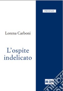 L'ospite indelicato libro di Carboni Lorena