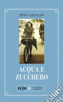 Acqua e zucchero libro di Azzalin Dino