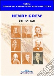 Henry Grew. Sei sermoni. Uno dei componenti del grano della parabola del grano e delle zizzanie che spande luce dal 1781-1862 libro di Daen Roberto