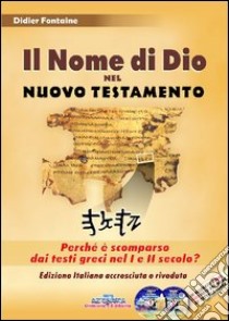 Il nome di Dio nel Nuovo Testamento. Perché è scomparso dai testi greci nel I e II secolo? Con 2 DVD libro di Fontaine Didier