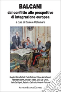 Balcani. Dal conflitto alle prospettive di integrazione europea libro di Cellamare Daniele; Balmas Paolo; Bonci Filippo M.