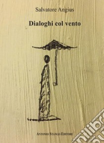 Dialoghi col vento libro di Angius Salvatore