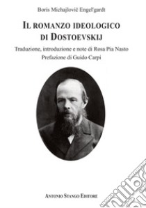 Il romanzo ideologico di Dostoevskij libro di Engel'gardt Boris Michajlovic; Nasto R. P. (cur.)