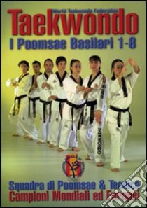 Taekwondo. I Poomsae basilari 1-8 libro di Tucci Alfredo