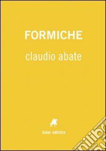 Formiche. Ediz. illustrata libro di Abate Claudio; Borsato S. (cur.)