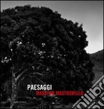 Paesaggi. Ediz. illustrata libro di Mastrorillo Massimo