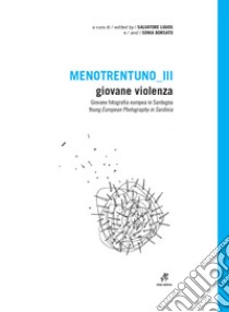 Menotrentuno III. Giovane violenza. Giovane fotografia europea in Sardegna. Ediz. italiana e inglese libro di Ligios S. (cur.); Borsato S. (cur.)