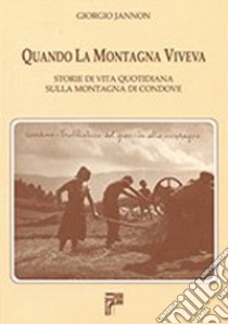 Quando la montagna viveva. Storie di vita quotidiana sulla montagna di Condove libro di Jannon Giorgio