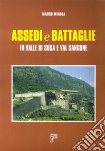 Assedi e battaglie in valle di Susa e val Sangone libro di Minola Mauro