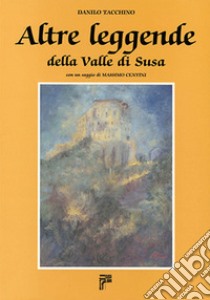 Altre leggende della Valle di Susa libro di Tacchino Danilo