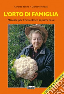 L'orto di famiglia. Manuale per l'orticoltore ai primi passi libro di Bonino Lorenzo; Vinassa Giancarlo