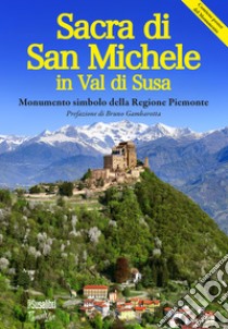 La Sacra di San Michele in val di Susa. Monumento simbolo della regione Piemonte libro di Gaddo Giovanni