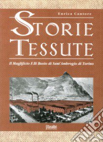 Storie tessute. Il Maglificio F.lli Bosio di Sant'Ambrogio di Torino libro di Cantore Enrico