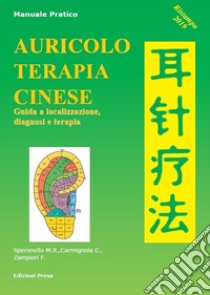 Auricoloterapia cinese. Guida a localizzazione, diagnosi e terapia libro di Carmignola Carlo; Speronello Maria Rosa; Zampieri Fabio