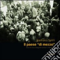 Il paese «di mezzo». Storie di vita e fotografie familiari a Intermesoli libro di Spitilli Gianfranco