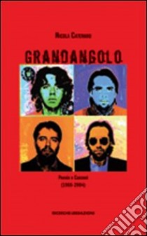 Grandangolo. Poesie e canzoni (1988-2004) libro di Catenaro Nicola