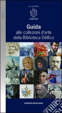 Guida alle collezioni d'arte della biblioteca Dèlfico libro di Associazione culturale Amici della Dèlfico (cur.)