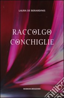 Raccolgo conchiglie libro di De Berardinis Laura