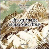 Atlante storico del Gran Sasso d'Italia. Repertorio per un'iconografia generale (secoli XVI-XX) libro di Di Eleonora Silvio; Eugeni Fausto; Ranalli Lina