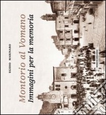 Montorio al Vomano. Immagini per la memoria. Ediz. illustrata libro di Marinaro Egidio