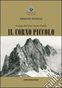 Gruppo del Gran Sasso d'Italia. Il Corno piccolo (rist. anast. 1930) libro di Sivitilli Ernesto