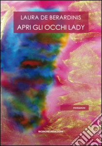 Apri gli occhi Lady libro di De Berardinis Laura