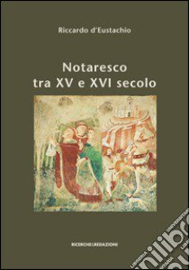 Notaresco tra XV e XVI secolo. I capitoli, il catasto, il sigillo. A cinquecento anni dalla loro stesura e con nuovi documenti a corredo libro di D'Eustachio Riccardo