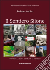 Il sentiero Silone. Contiene la guida completa al sentiero libro di Ardito Stefano