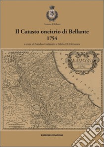 Il catasto onciario di Bellante, 1754 libro di Galantini S. (cur.); Di Eleonora S. (cur.)